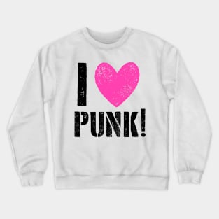 I LOVE PUNK! Crewneck Sweatshirt